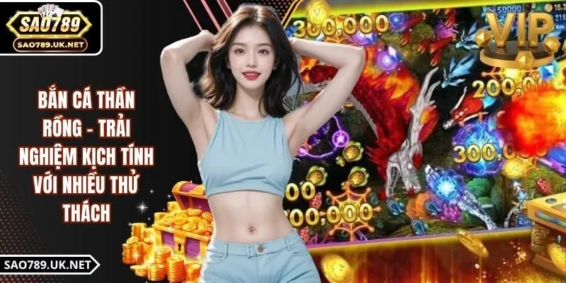 Bắn Cá Thần Rồng - Trải Nghiệm Kịch Tính Với Nhiều Thử Thách