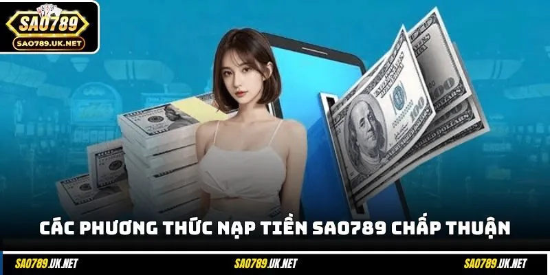 Các phương thức nạp tiền SAO789 chấp thuận