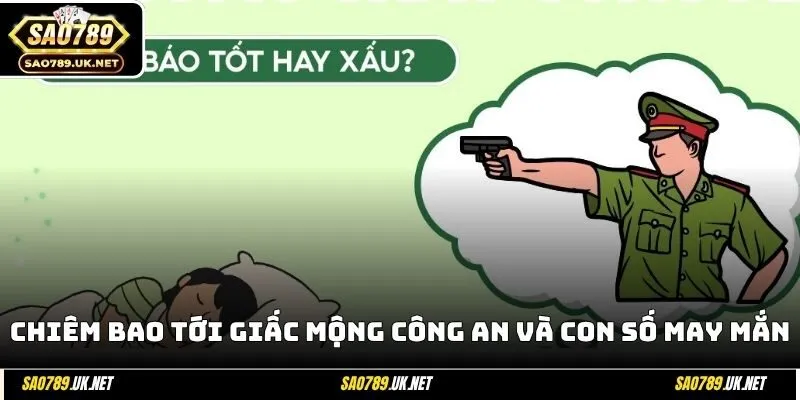 Chiêm bao tới giấc mộng công an và con số may mắn