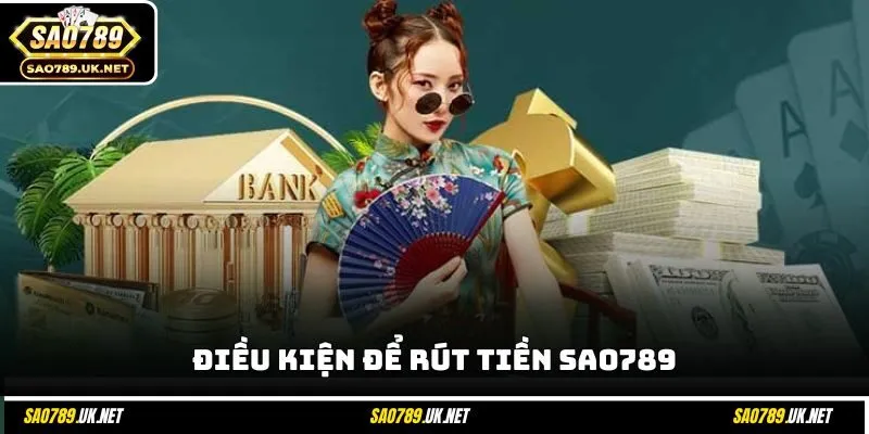 Điều kiện để rút tiền SAO789