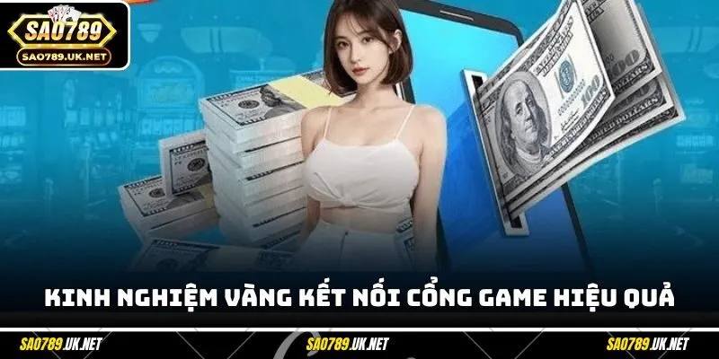 Kinh nghiệm vàng kết nối cổng game hiệu quả