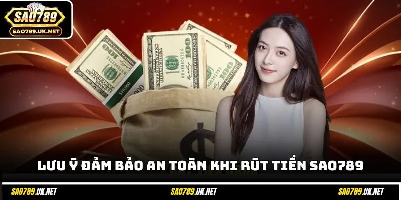Lưu ý đảm bảo an toàn khi rút tiền SAO789