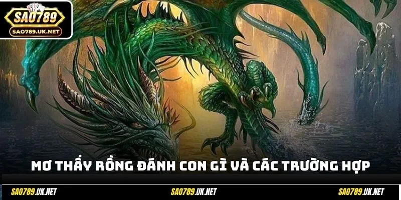 Mơ thấy rồng đánh con gì và các trường hợp
