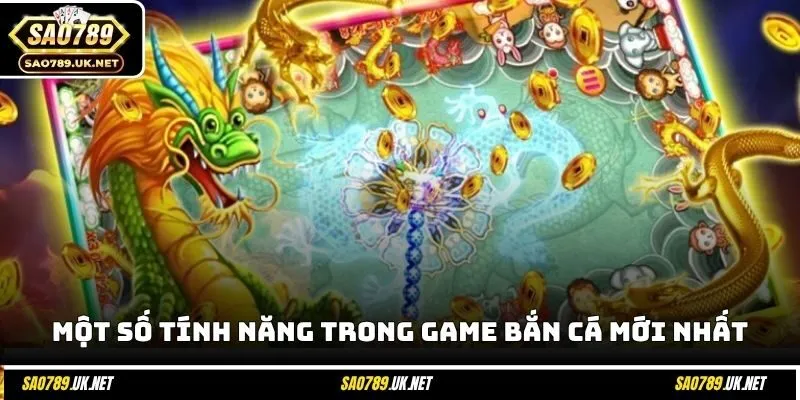 Một số tính năng đặc biệt trong game bắn cá mới nhất
