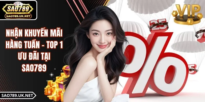 Nhận Khuyến Mãi Hàng Tuần - Top 1 Ưu Đãi Tại SAO789