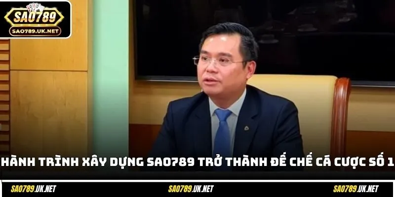 Thành công của SAO789 không đến trong một sớm một chiều