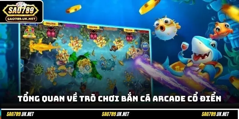 Tổng quan về trò chơi bắn cá Arcade cổ điển