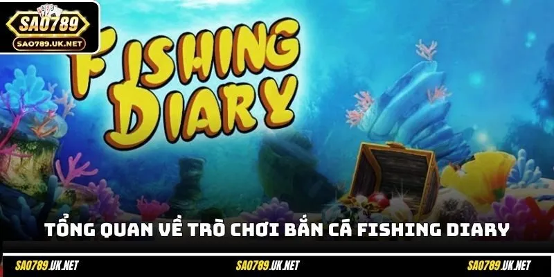 Tổng quan về trò chơi bắn cá Fishing Diary
